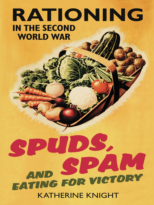 Title details for Spuds, Spam and Eating for Victory by Katherine Knight - Available